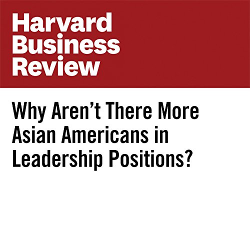 Harvard Business Review Why Aren’t There More Asian Americans in Leadership Positions?